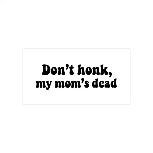 'Don't Honk, My Mom's Dead' Sticker - Black & White